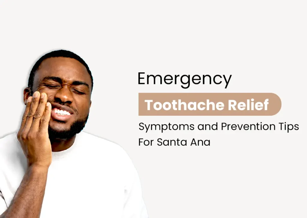 Emergency Toothache Relief; Symptoms and Prevention Tips for Santa Ana